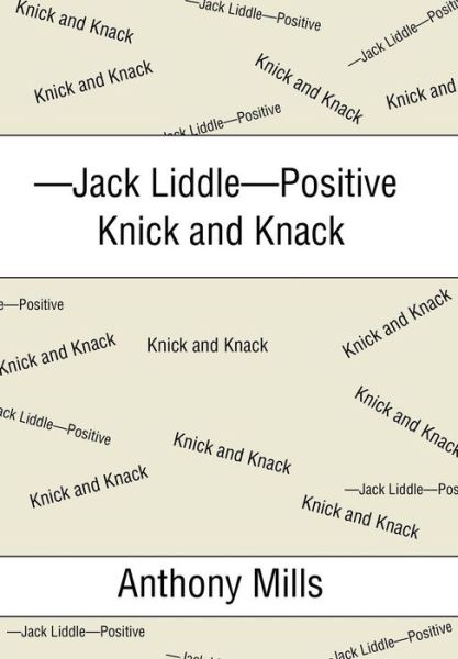 Cover for Anthony Mills · -Jack Liddle-Positive Knick and Knack (Gebundenes Buch) (2017)