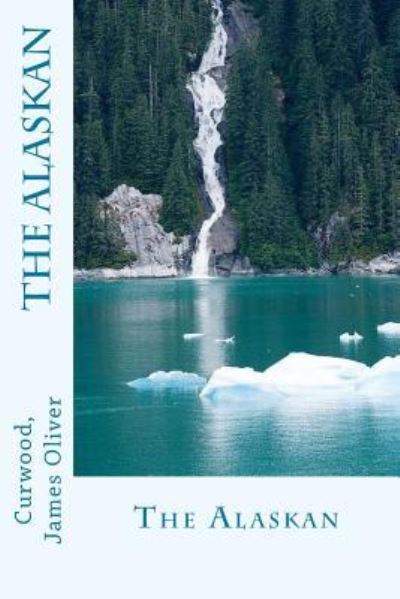 Cover for Curwood James Oliver · The Alaskan (Paperback Book) (2017)