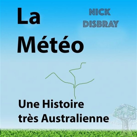 Cover for Nick Disbray · La Meteo, Une Histoire tres Australienne (Paperback Bog) (2017)