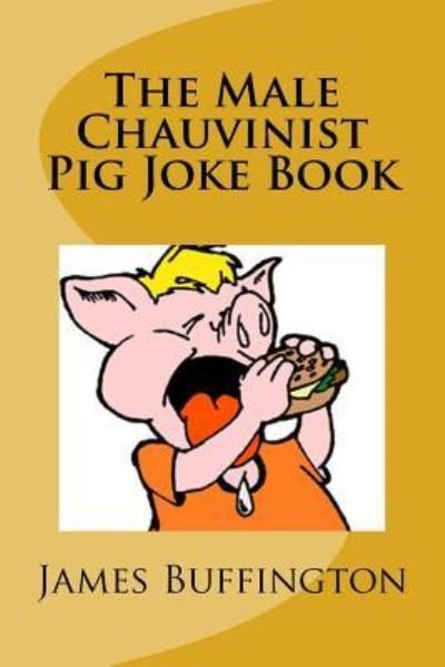 Cover for James Buffington · The Male Chauvinist Pig Joke Book (Taschenbuch) (2017)