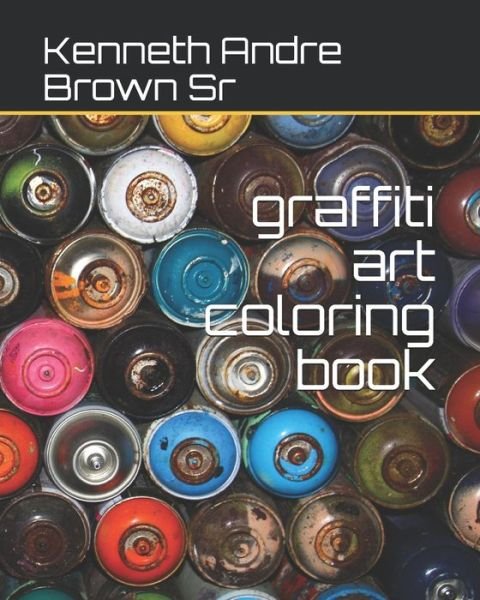 Sr Kenneth A Brown · Graffiti Art Coloring Book (Taschenbuch) (2017)