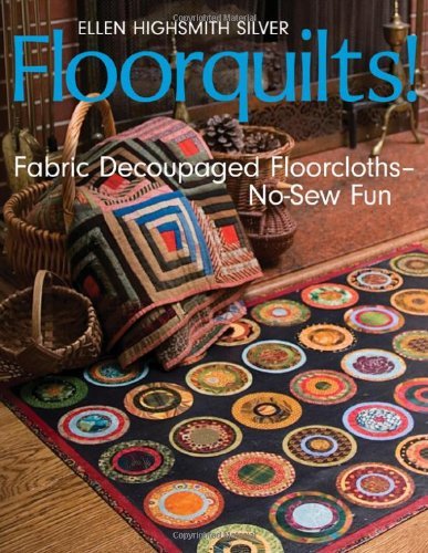 Cover for Ellen Highsmith Silver · Floorquilts!: Fabric Decoupaged Floorcloths-No-Sew Fun (Paperback Book) (2007)