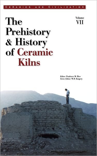 Cover for PM Rice · Ceramics and Civilization, Volume VII: The Prehistory &amp; History of Ceramic Kilns (Innbunden bok) [Volume VII edition] (2006)
