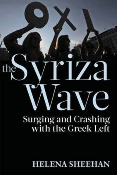 Cover for Helena Sheehan · The Syriza Wave: Surging and Crashing with the Greek Left (Gebundenes Buch) (2017)