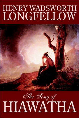 The Song of Hiawatha by Henry Wadsworth Longfellow, Fiction, Classics, Literary - Henry Wadsworth Longfellow - Kirjat - Wildside Press - 9781592247264 - sunnuntai 1. joulukuuta 2002