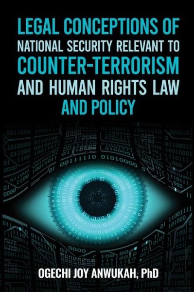 Cover for Ogechi Joy Anwukah · Legal Conceptions of National Security Relevant to Counter-Terrorism and Human Rights Law and Policy (Bog) (2022)