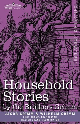 Household Stories by the Brothers Grimm - Wilhelm Grimm - Kirjat - Cosimo Classics - 9781605206264 - keskiviikko 1. heinäkuuta 2009