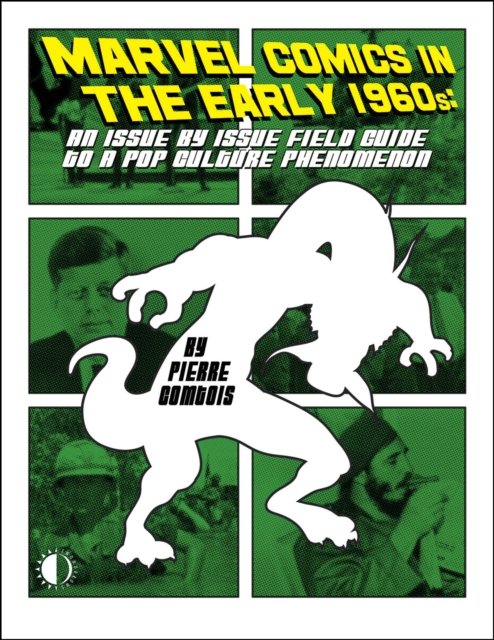 Cover for Pierre Comtois · Marvel Comics In The Early 1960s: An Issue-By-Issue Field Guide To A Pop Culture Phe (Paperback Bog) (2024)