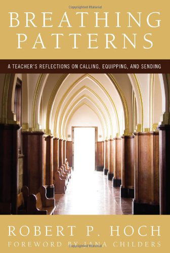 Cover for Robert P. Hoch · Breathing Patterns: a Teacher's Reflections on Calling, Equipping, and Sending (Paperback Book) (2010)