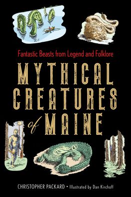 Cover for Christopher Packard · Mythical Creatures of Maine: Fantastic Beasts from Legend and Folklore (Innbunden bok) (2021)