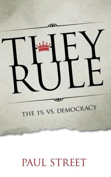 Cover for Paul Street · They Rule: The 1% vs. Democracy (Hardcover Book) (2014)