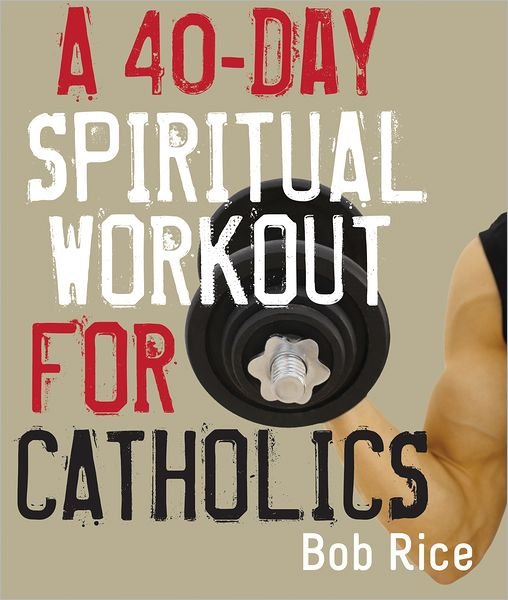 Cover for Bob Rice · A 40-day Spiritual Workout for Catholics (Paperback Bog) (2013)