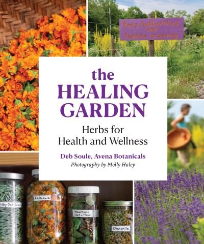 Cover for Deb Soule · The Healing Garden: Herbs for Health and Wellness (Paperback Book) (2021)