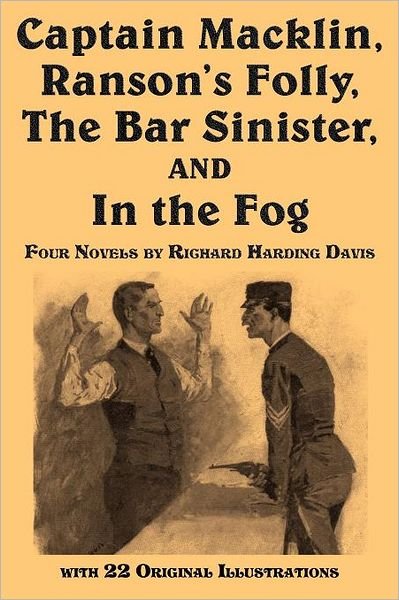 Cover for Richard Harding Davis · Captain Macklin, Ranson's Folly, the Bar Sinister, and in the Fog (Paperback Book) (2011)