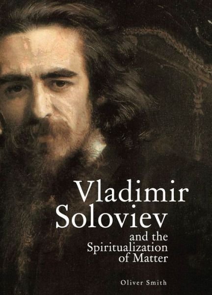 Cover for Oliver Smith · Vladimir Soloviev and the Spiritualization of Matter - Studies in Russian and Slavic Literatures, Cultures, and History (Paperback Bog) (2018)