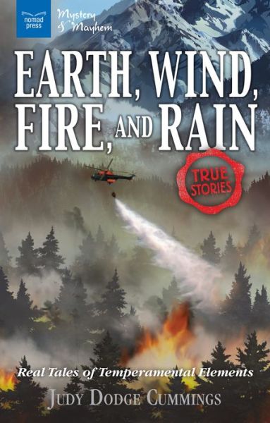 Earth, Wind, Fire, and Rain : Real Tales of Temperamental Elements - Judy Dodge Cummings - Books - Nomad Press - 9781619306264 - February 1, 2018