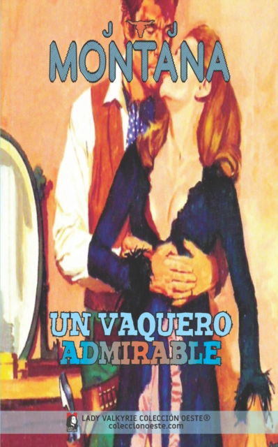 Cover for Montana J. J. Montana · Un vaquero admirable (Coleccion Oeste) (Paperback Book) (2022)