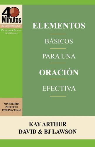 Cover for Bj Lawson · Elementos Básicos Para Una Oración Efectiva / the Essentials of Effective Prayer (40 Minute Bible Studies) (Spanish Edition) (Paperback Book) [Spanish edition] (2012)