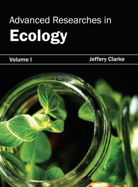 Cover for Jeffery Clarke · Advanced Researches in Ecology: Volume I (Inbunden Bok) (2015)