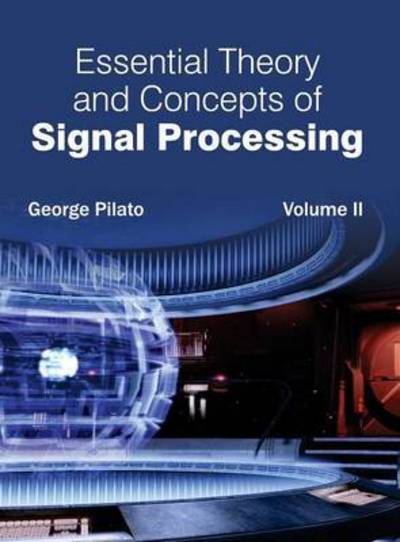Essential Theory and Concepts of Signal Processing: Volume II - George Pilato - Books - Clanrye International - 9781632402264 - March 12, 2015