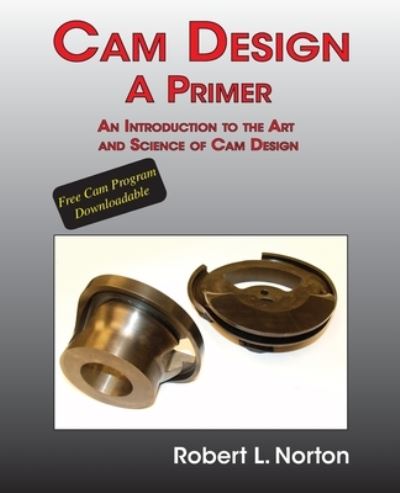 Cover for Robert L Norton · Cam Design-A Primer: An Introduction to the Art and Science of Cam Design (Paperback Book) [Abridged edition] (2020)