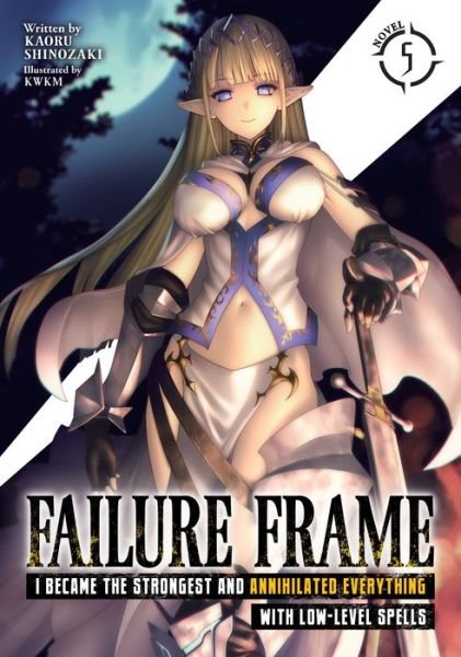 Cover for Kaoru Shinozaki · Failure Frame: I Became the Strongest and Annihilated Everything With Low-Level Spells (Light Novel) Vol. 5 - Failure Frame: I Became the Strongest and Annihilated Everything With Low-Level Spells (Light Novel) (Pocketbok) (2022)