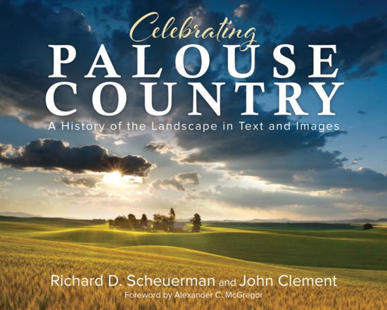 Cover for Richard Scheuerman · Celebrating Palouse Country: A History of the Landscape in Text and Images (Paperback Book) (2024)