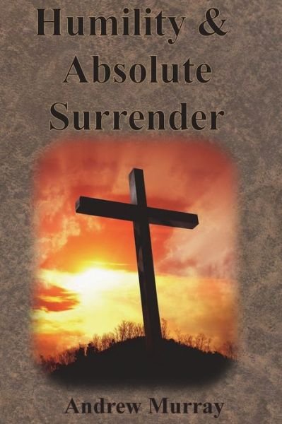 Humility & Absolute Surrender - Andrew Murray - Bücher - Chump Change - 9781640322264 - 13. Dezember 1901