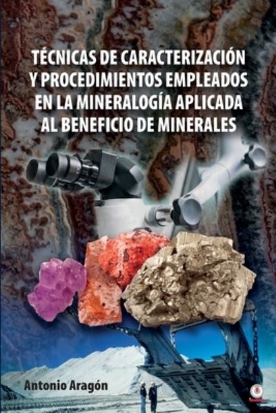 Cover for Antonio AragÃ³n · Tecnicas de caracterizacion y procedimientos empleados en la mineralogia aplicada al beneficio de minerales (Paperback Book) (2021)