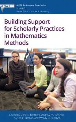 Building Support for Scholarly Practices in Mathematics Methods - The Association of Mathematics Teacher Educators (AMTE) Professional Book Series - Signe E. Kastberg - Books - Emerald Publishing Inc - 9781641130264 - September 27, 2017