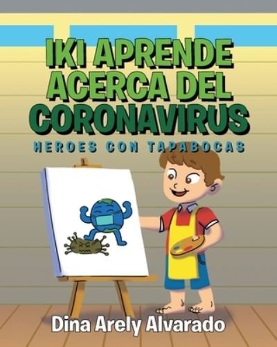 Cover for Dina Arely Alvarado · Iki Aprende Acerca del Coronavirus : Heroes con Tapabocas (Pocketbok) (2021)