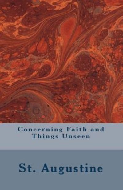 Concerning Faith and Things Unseen - St Augustine - Bøger - Lighthouse Publishing - 9781643730264 - 31. juli 2018