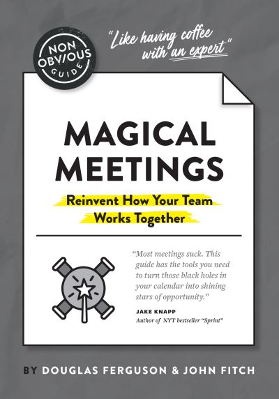 Cover for Ferguson Douglas · The Non-Obvious Guide to Magical Meetings (Reinvent How Your Team Works Together) - Non-Obvious Guides (Pocketbok) (2021)