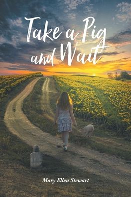 Take a Pig and Wait - Mary Ellen Stewart - Livros - Trilogy Christian Publishing - 9781647732264 - 15 de agosto de 2020