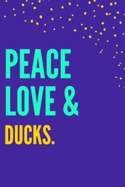 Peace Love Ducks - Nzspace Publisher - Bøger - Independently Published - 9781652356264 - 28. december 2019