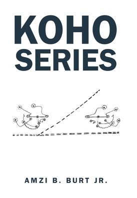 Koho Series - Jr Amzi B Burt - Libros - Xlibris Us - 9781664124264 - 23 de agosto de 2020