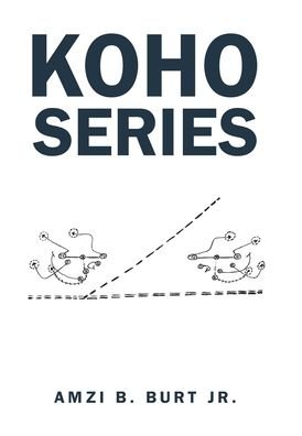 Koho Series - Jr Amzi B Burt - Bøger - Xlibris Us - 9781664124264 - 23. august 2020