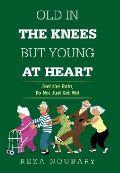 Cover for Reza Noubary · Old in the Knees but Young at Heart (Hardcover Book) (2021)