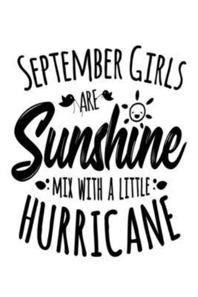 September Girls Are Sunshine Mixed With A Little Hurricane - Tobddesigns Publishing - Books - Independently Published - 9781676202264 - December 16, 2019