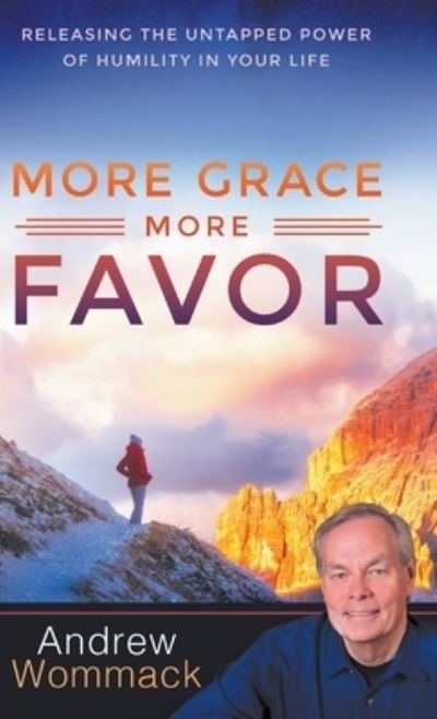 Cover for Andrew Wommack · More Grace, More Favor: Releasing the Untapped Power of Humility in Your Life (Hardcover Book) (2020)