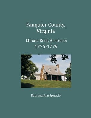 Cover for Ruth Sparacio · Fauquier County, Virginia Minute Book Abstracts 1775-1779 (Paperback Book) (2017)
