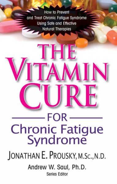 Cover for Jonathan Prousky · The Vitamin Cure for Chronic Fatigue Syndrome: How to Prevent and Treat Chronic Fatigue Syndrome Using Safe and Effective Natural Therapies - Vitamin Cure (Hardcover Book) (2010)