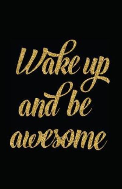 Cover for Myfreedom Journals · Wake Up and Be Awesome (Paperback Book) (2018)
