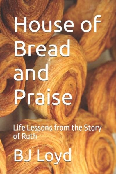 Cover for Bj Loyd · House of Bread and Praise (Paperback Book) (2018)