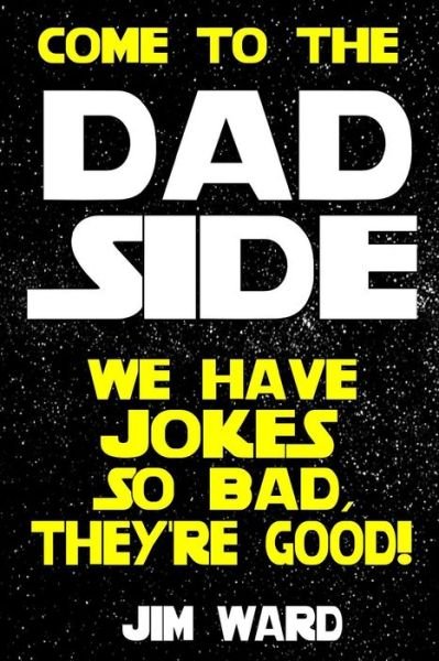 Cover for Jim Ward · Come To The Dad Side - We Have Jokes So Bad, They're Good (Taschenbuch) (2018)