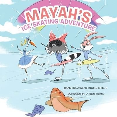 Cover for Raashida Janear Moore-Brisco · Mayah's Ice Skating Adventure (Pocketbok) (2019)