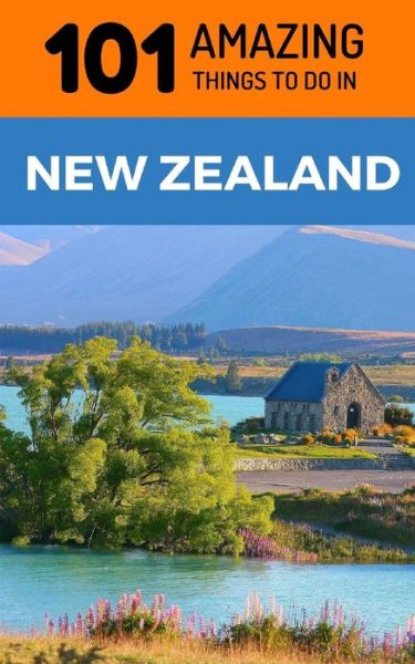 Cover for 101 Amazing Things · 101 Amazing Things to Do in New Zealand (Paperback Book) (2018)