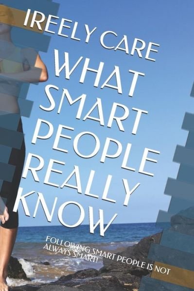 Cover for Ireely Care · What Smart People Really Know (Paperback Bog) (2018)