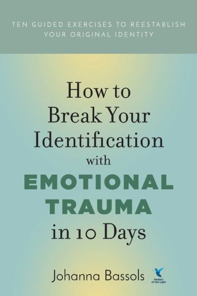 Cover for Johanna Bassols · How to Break Your Identification with Emotional Trauma in 10 Days (Paperback Book) (2019)