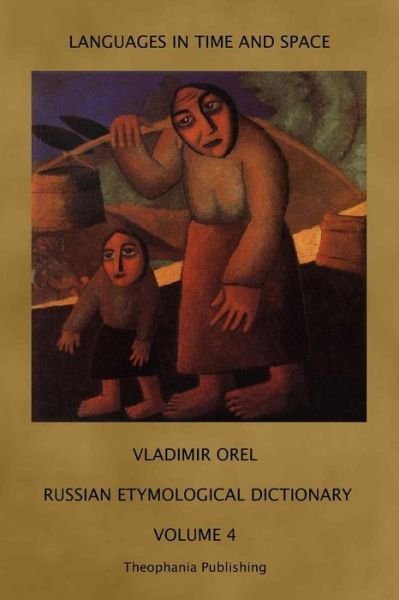 Cover for Vladimir Orel · Russian Etymological Dictionary: Volume 4 (Languages in Time and Space) (Paperback Book) (2011)